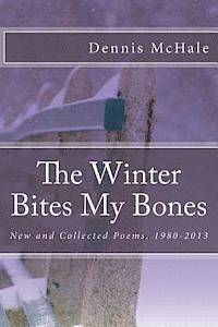 bokomslag The Winter Bites My Bones: New and Collected Poems, 1980-2013