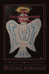 Michael C. Anderson - The Incandescent Prism, Häftad