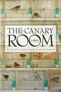 Linda Casebeer, Edwin F. Casebeer - The Canary Room, Häftad
