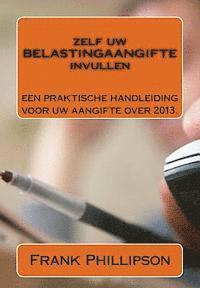 Frank Phillipson - Zelf uw BELASTINGAANGIFTE invullen: Een praktische handleiding voor uw aangifte 2013., Häftad
