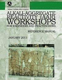 bokomslag Alkali-Aggregate Reactivity Workshops for Engineers and Practitioners: Reference Manual