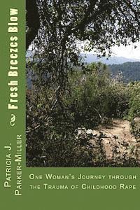 Patricia Joyce Miller - Fresh Breezes Blow: One Woman's Journey through the trauma of childhood rape, Häftad