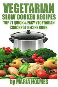 Maria Holmes - Vegetarian Slow Cooker Recipes: Top 71 Quick & Easy Vegetarian Crockpot Recipe Book, Häftad