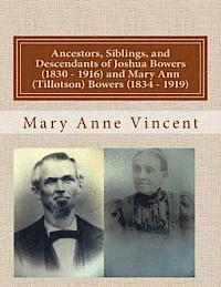 Ancestors, Siblings, and Descendants of Joshua Bowers (1830 - 1916) and Mary Ann (Tillotson) Bowers (1834 - 1919) 1