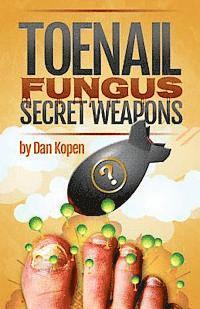 bokomslag Toenail Fungus Secret Weapons: Uncover over 14 toenail fungus treatments that you can combine to clear your toe nails in under 45 days!