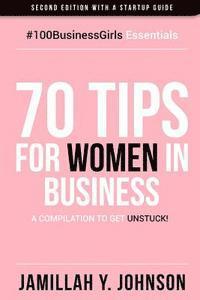 bokomslag 70 Tips for Women in Business: A Compilation to Get Unstuck!