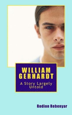 William Gerhardt: A Story Largely Untold 1