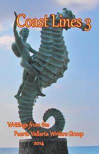 Coast Lines 3: Antholgy of Writings of the Puerto Vallarta Writers Group