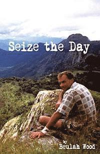 Seize the Day: Brian Wood: Sportsman, Musician, Teacher, Christian, Family Man 1