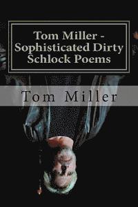bokomslag Tom Miller - Sophisticated Dirty Schlock Poems: a FREDInk Production