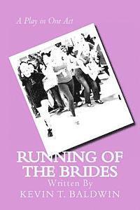 Kevin T. Baldwin - Running of the Brides: A Play in One Act, Häftad