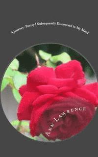 A journey -Poetry I Subsequently Discovered in My Mind: Short excerpts of my fascinating story - poetry on anything and everyting