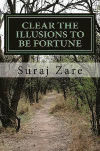 Suraj Ramesh Zare - Clear The ILLUSIONS To be FORTUNE: Open the trapped energy inside, Häftad