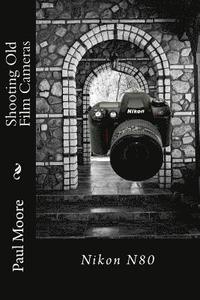 bokomslag Shooting Old Film Cameras: Nikon N80