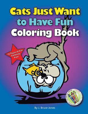 Cats Just Want to Have Fun Coloring Book: 72 Pages of Cat Coloring Fun 1