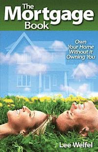 bokomslag The Mortgage Book: Own Your Home Without It Owning You