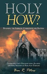 Holy How?: Holiness, the Sabbath, Communion and Baptism 1