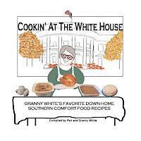 bokomslag Cookin' At The White House: Granny White's Favorite Down-Home Southern Comfort-Food Recipes