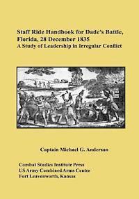 bokomslag Staff Ride Handbook for Dade's Battle, Florida, 28 December 1835: A Study of Leadership in Irregular Conflict