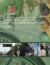 bokomslag The Role of Transportation Systems Management and Operations in Supporting Livability and Sustainability