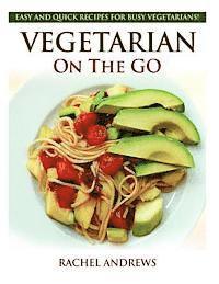 bokomslag Vegetarian On The GO: Easy and Quick Recipes for Busy Vegetarians!