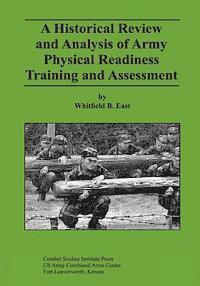 Whitfield B. East - A Historical Review and Analysis of Army Physical Readiness Training and Assessment, Häftad