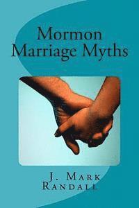 bokomslag Mormon Marriage Myths: Uncovering Dating and Marriage Misconceptions in the Mormon Culture