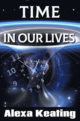 bokomslag Time in Our Lives: Using Time Travel to Enrich Our Life Journey