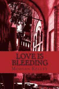 Morgan Kelley - Love is Bleeding: A Croft & Croft Romance Adventure Book Four, Häftad