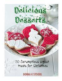 bokomslag Delicious Desserts: 50 Scrumptious sweet treats for Christmas