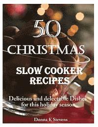 bokomslag 50 Christmas Slow Cooker Recipes: Delicious and delectable Dishes for this holida