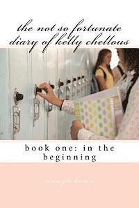 bokomslag The not so fortunate diary of kelly chellous: book one: in the beginning