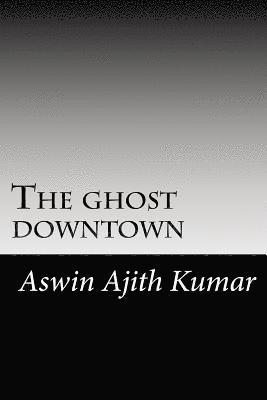 The ghost downtown 1