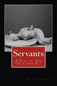 bokomslag Servants: A Play in One Gruesome Act