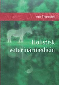 bokomslag Holistisk veterinärmedicin: Komplementära och alternativa metoder