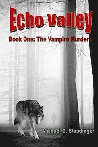 Michael C. Staudinger - Echo Valley: Book One: The Vampire Murders, Häftad