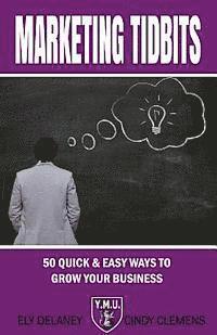 bokomslag Marketing Tidbits: : 50 Quick & Easy Ways To Grow Your Business