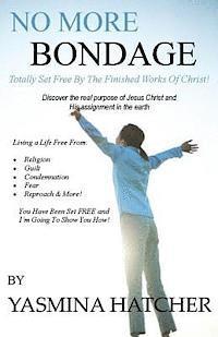 bokomslag No More Bondage: Totally Set Free By The Finished Works Of Christ!