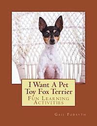 bokomslag I Want A Pet Toy Fox Terrier: Fun Learning Activities