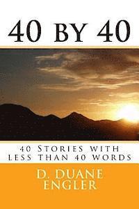 D. Duane Engler - 40 by 40: 40 Stories with less than 40 words, Häftad