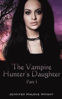 bokomslag The Vampire Hunter's Daughter: Part 1: The Beginning
