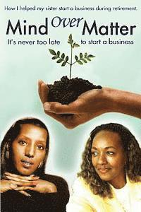 bokomslag Mind Over Matter: How I helped my sister start a business during retirement!
