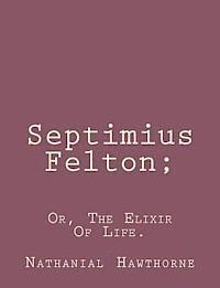 bokomslag Septimius Felton;: Or, The Elixir Of Life.