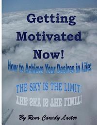 bokomslag Getting Motivated Now: How to Achieve Your Desires in Life: The Sky is the Limit