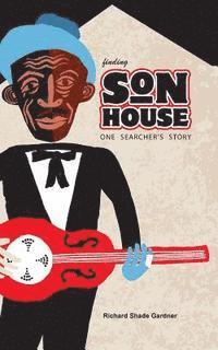 Richard Shade Gardner - Finding Son House: One Searcher's Story, Häftad