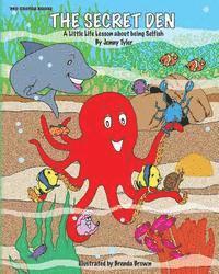 The Secret Den: A Little Life Lesson about being Selfish