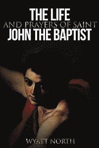 Wyatt North - The Life and Prayers of Saint John the Baptist, Häftad