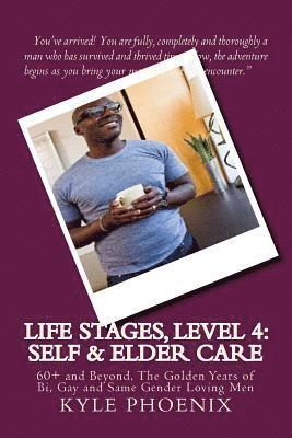 Special Report # 11: Life Stages, Level 4: Self and Elder Care: 60+ and Beyond, The Golden Years of Bi, Gay and Same Gender Loving Men 1