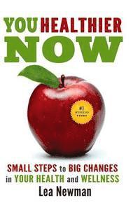 bokomslag You Healthier Now: Small Steps to Big Changes in Your Health and Wellness