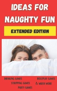 bokomslag Ideas For Naughty Fun: Extended Edition